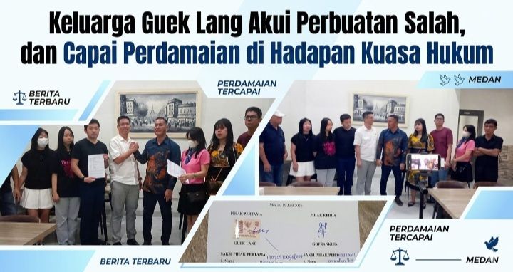 Keluarga Guek Lang Akui Perbuatan Salah, dan Capai  Perdamaian di Hadapan Kuasa Hukum
