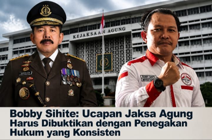 Bobby Sihite: Ucapan Jaksa Agung Harus Dibuktikan dengan Penegakan Hukum yang Konsisten